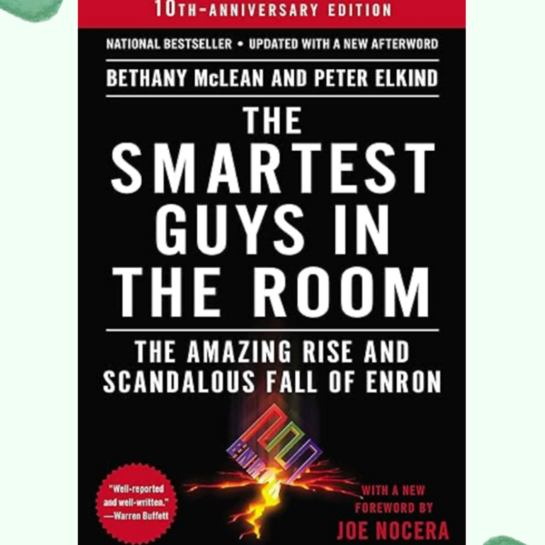 The Smartest Guys in the Room the Amazing Rise and Scandalous Fall of Enron – A Book Review