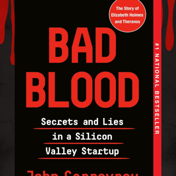 Bad Blood: Secrets and Lies in a Silicon Valley Startup- A Book Review